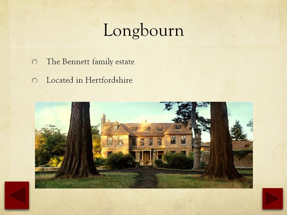 Longbourn The Bennett family estate Located in Hertfordshire
