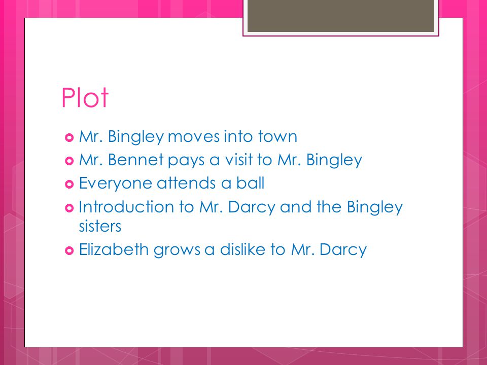 Plot  Mr. Bingley moves into town  Mr. Bennet pays a visit to Mr.