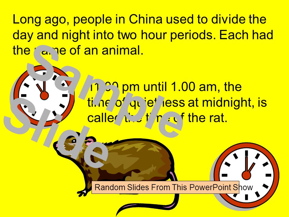 Long ago, people in China used to divide the day and night into two hour periods.