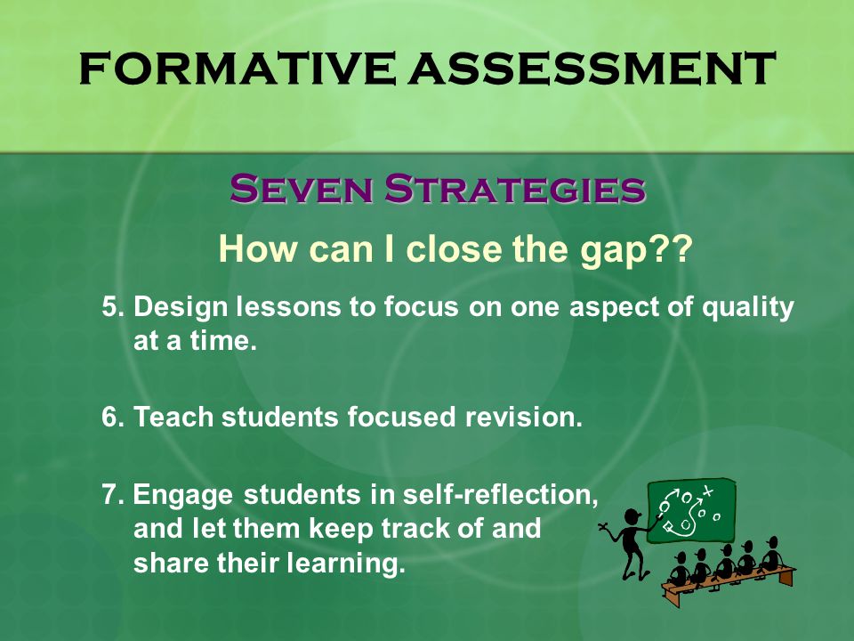 FORMATIVE ASSESSMENT Seven Strategies How can I close the gap .