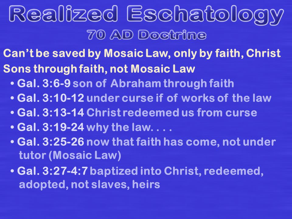Can’t be saved by Mosaic Law, only by faith, Christ Sons through faith, not Mosaic Law Gal.