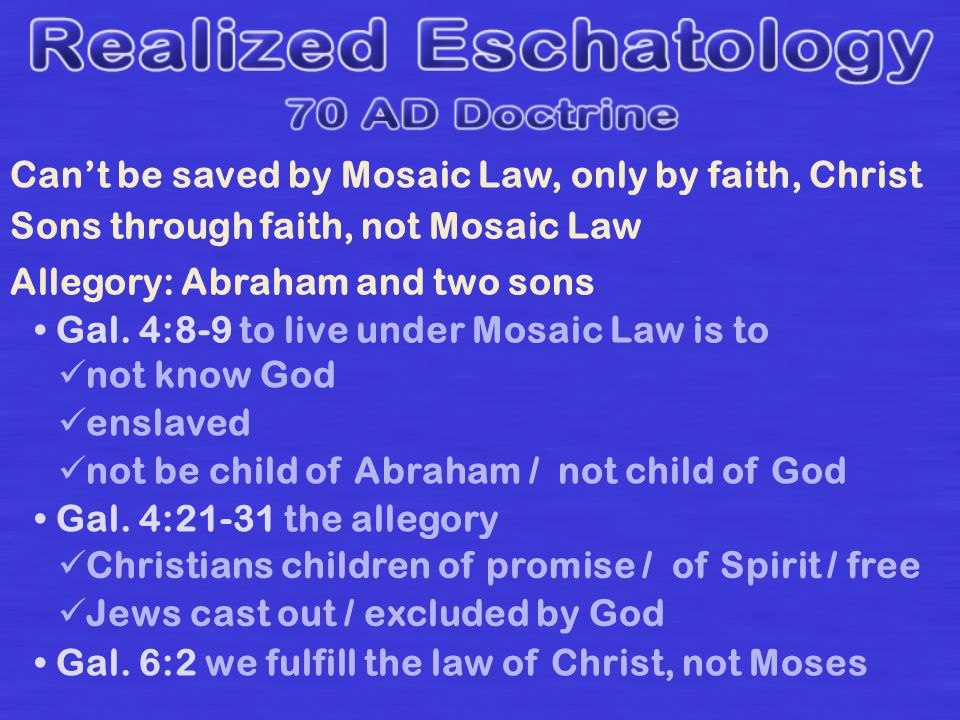 Can’t be saved by Mosaic Law, only by faith, Christ Sons through faith, not Mosaic Law Allegory: Abraham and two sons Gal.