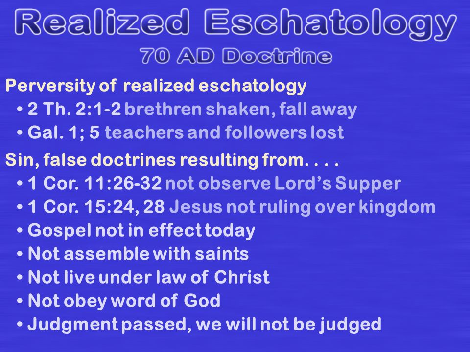 Perversity of realized eschatology 2 Th. 2:1-2 brethren shaken, fall away Gal.