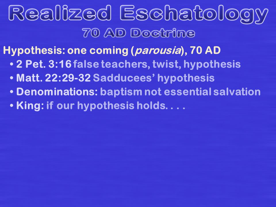 Hypothesis: one coming (parousia), 70 AD 2 Pet. 3:16 false teachers, twist, hypothesis Matt.