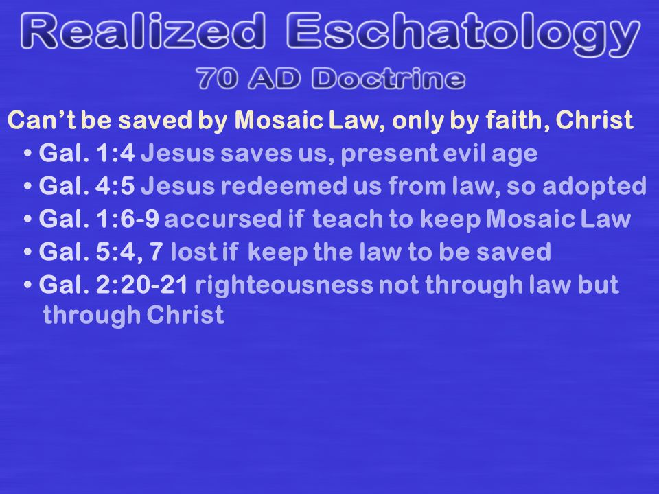 Can’t be saved by Mosaic Law, only by faith, Christ Gal.