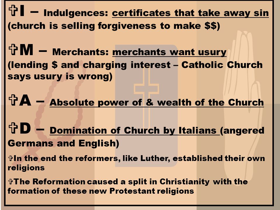 Protestant = someone who protested the Catholic Church Reformation = when people demand changes The Protestant Reformation began b/c… The Church made Protestants say I MAD