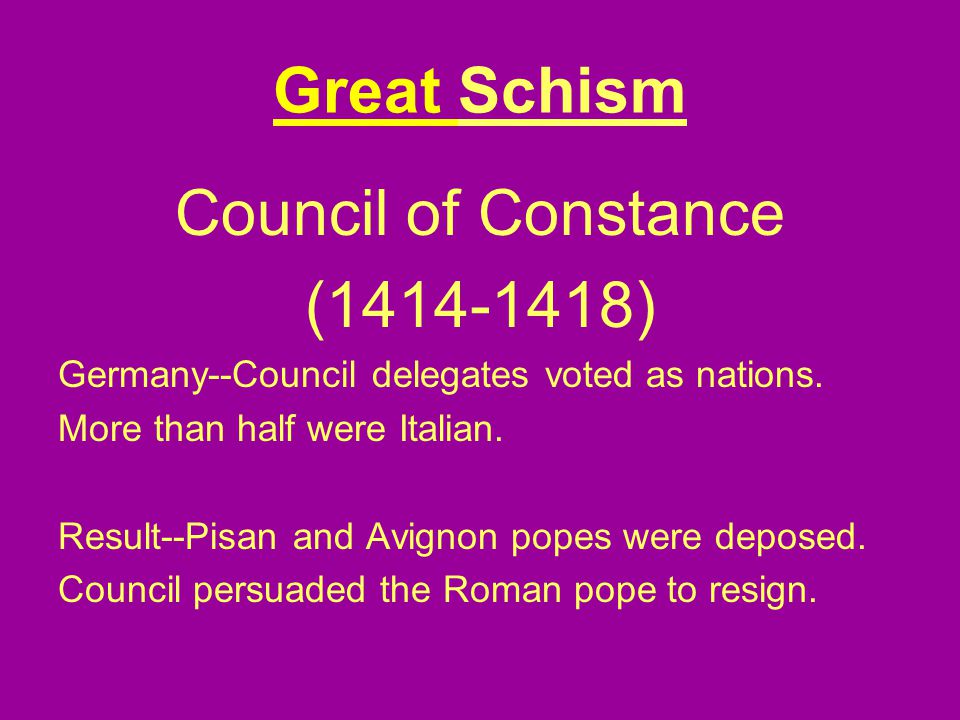 Great Schism Council of Constance ( ) Germany--Council delegates voted as nations.