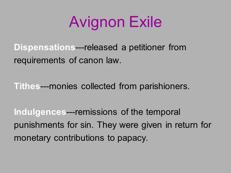 Avignon Exile Dispensations---released a petitioner from requirements of canon law.
