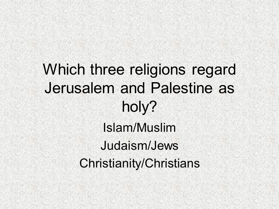 Which three religions regard Jerusalem and Palestine as holy.