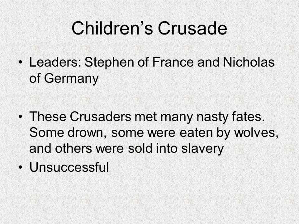 Children’s Crusade Leaders: Stephen of France and Nicholas of Germany These Crusaders met many nasty fates.