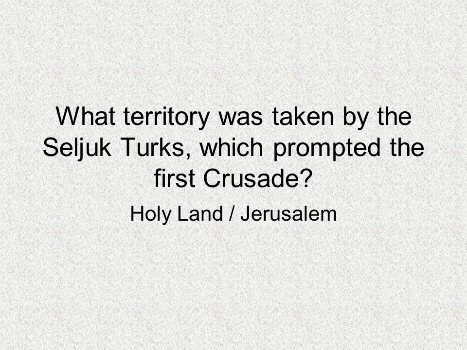 What territory was taken by the Seljuk Turks, which prompted the first Crusade.