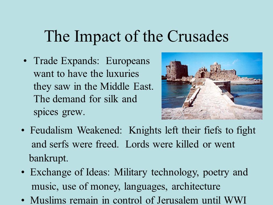 The Impact of the Crusades Trade Expands: Europeans want to have the luxuries they saw in the Middle East.