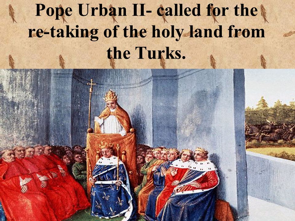 Pope Urban II- called for the re-taking of the holy land from the Turks.