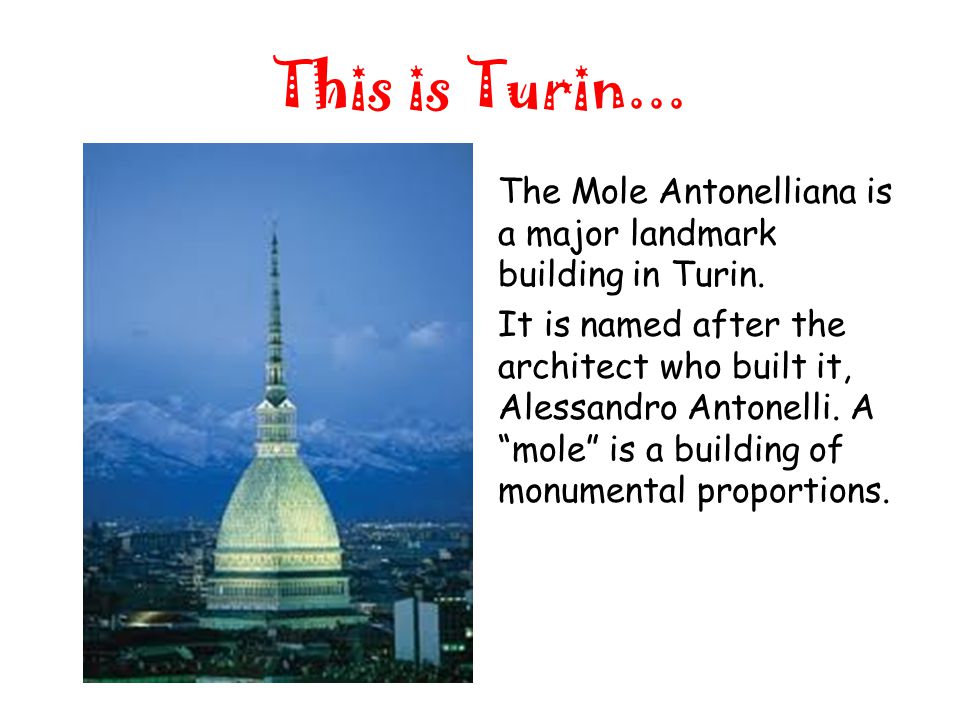 This is Turin... The Mole Antonelliana is a major landmark building in Turin.