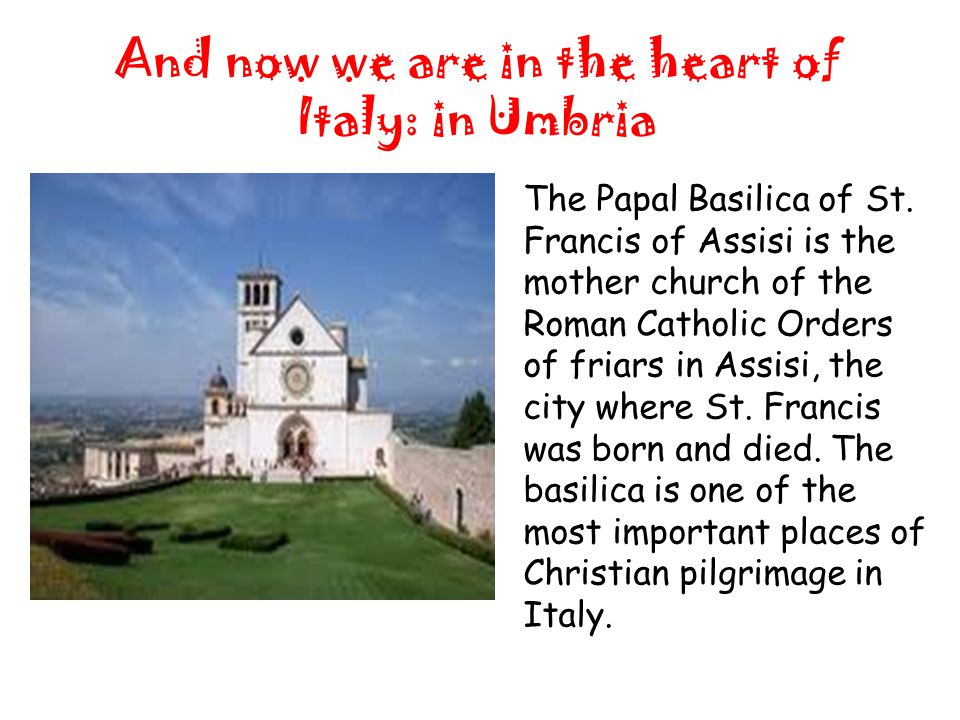 And now we are in the heart of Italy: in Umbria The Papal Basilica of St.
