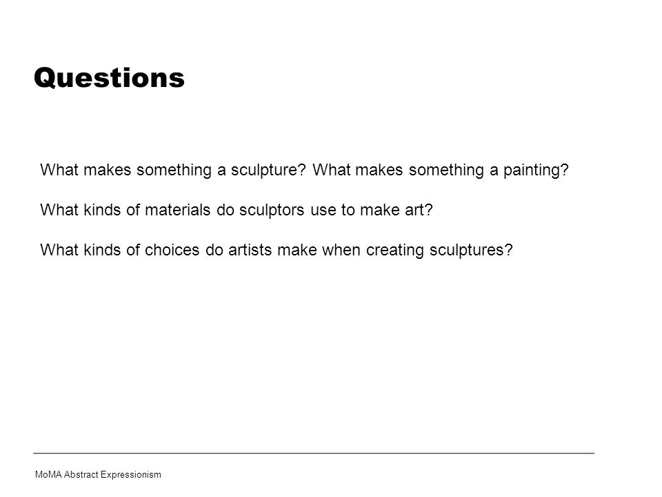 Questions What makes something a sculpture. What makes something a painting.