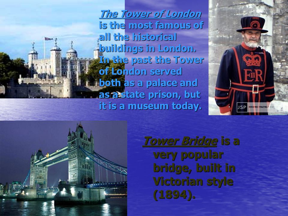 The Tower of London is the most famous of all the historical buildings in London.