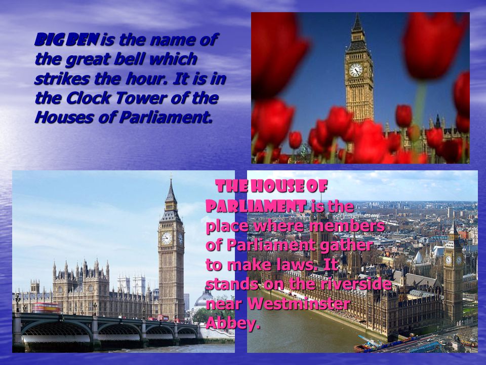 Big Ben is the name of the great bell which strikes the hour.