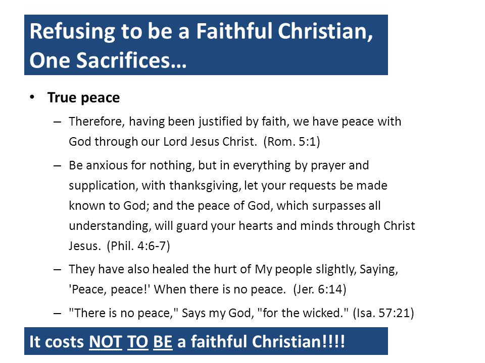 Refusing to be a Faithful Christian, One Sacrifices… True peace – Therefore, having been justified by faith, we have peace with God through our Lord Jesus Christ.