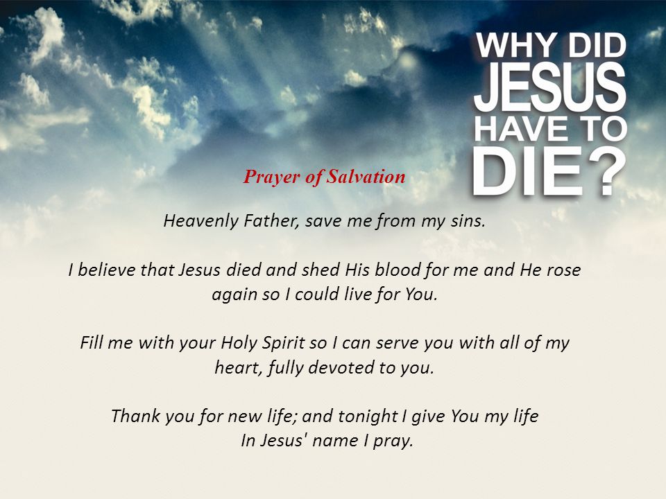 Prayer of Salvation Heavenly Father, save me from my sins.
