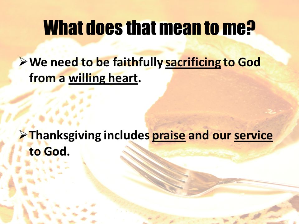 What does that mean to me.  We need to be faithfully sacrificing to God from a willing heart.