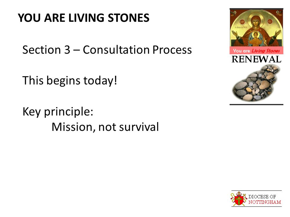 YOU ARE LIVING STONES Section 3 – Consultation Process This begins today.