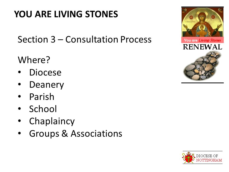YOU ARE LIVING STONES Section 3 – Consultation Process Where.