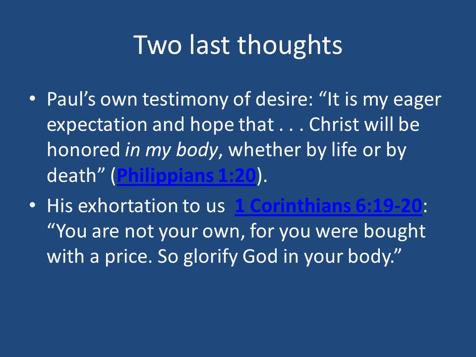 Two last thoughts Paul’s own testimony of desire: It is my eager expectation and hope that...
