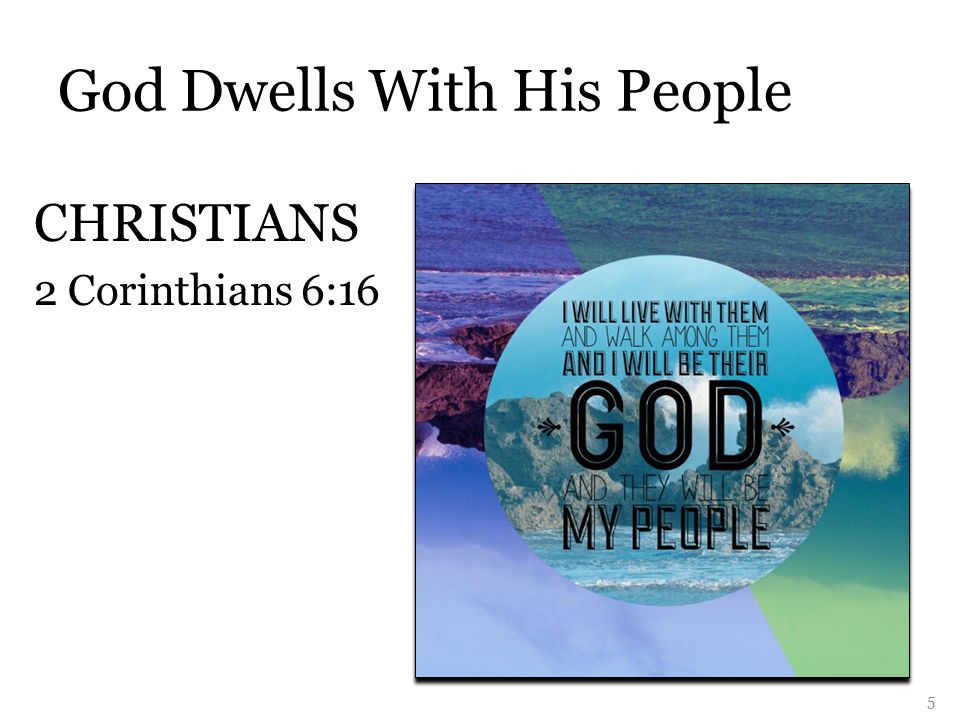 God Dwells With His People CHRISTIANS 2 Corinthians 6:16 5