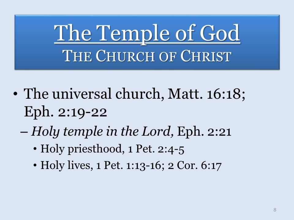 The Temple of God T HE C HURCH OF C HRIST The universal church, Matt.