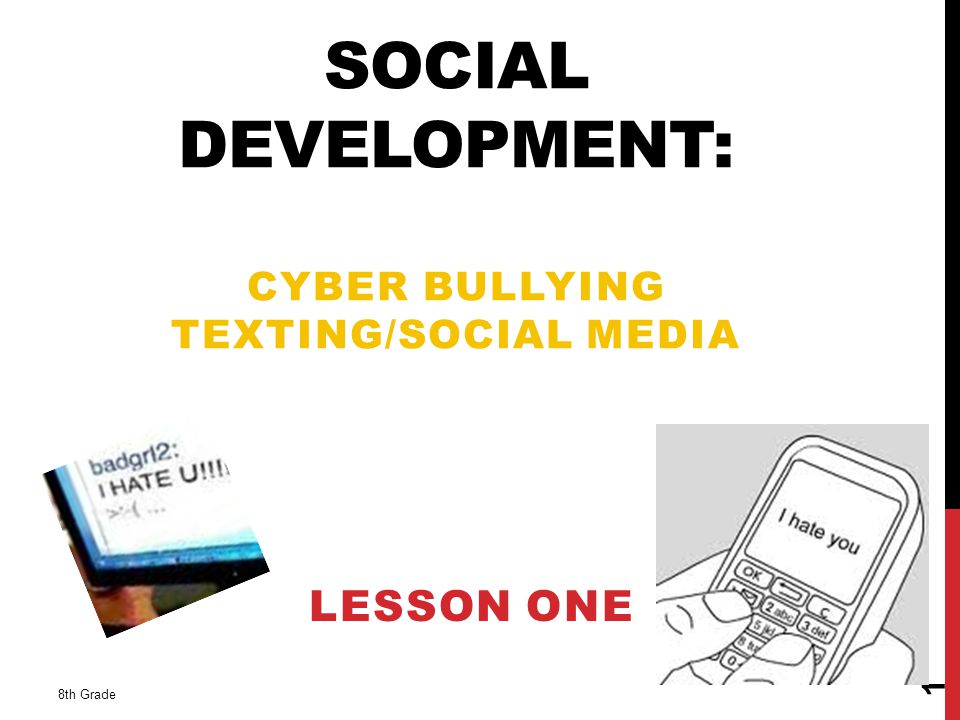 SOCIAL DEVELOPMENT: CYBER BULLYING TEXTING/SOCIAL MEDIA LESSON ONE 8th Grade 1