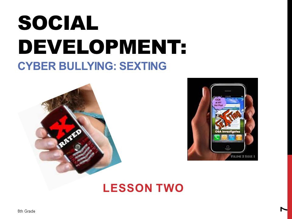 SOCIAL DEVELOPMENT: CYBER BULLYING: SEXTING LESSON TWO 8th Grade 7