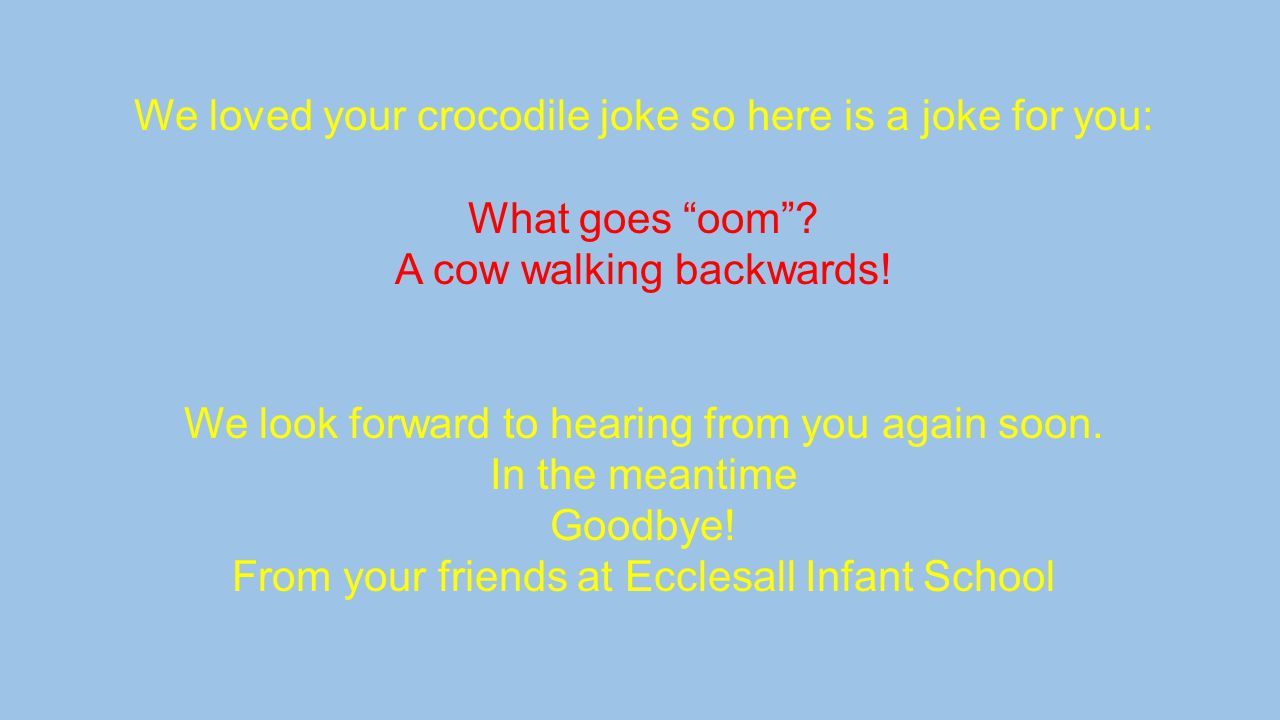 We loved your crocodile joke so here is a joke for you: What goes oom .