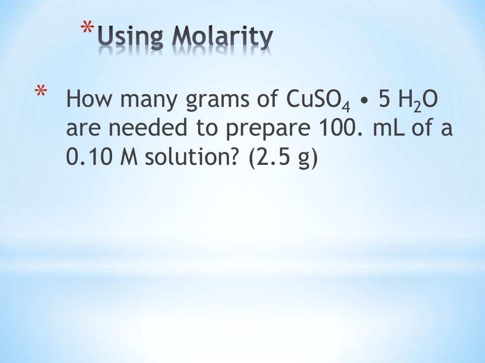 * How many grams of CuSO 4 5 H 2 O are needed to prepare 100. mL of a 0.10 M solution (2.5 g)