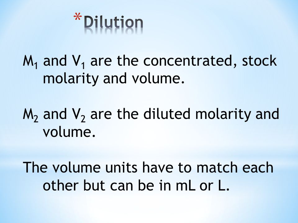 M 1 and V 1 are the concentrated, stock molarity and volume.