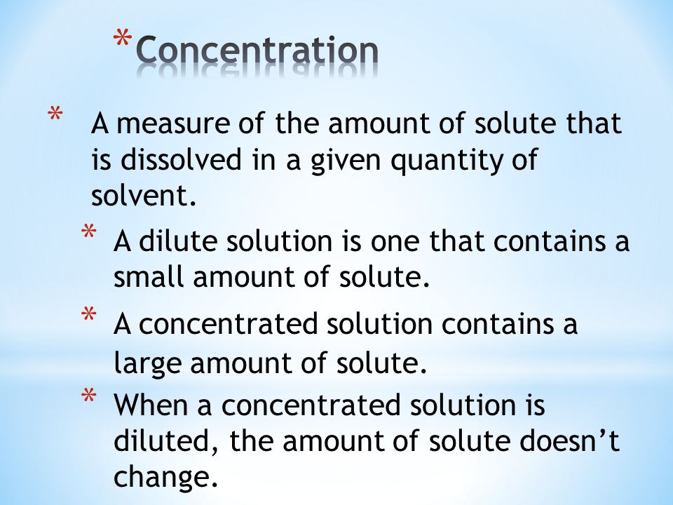 * A measure of the amount of solute that is dissolved in a given quantity of solvent.