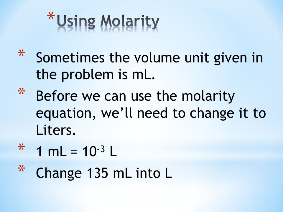 * Sometimes the volume unit given in the problem is mL.