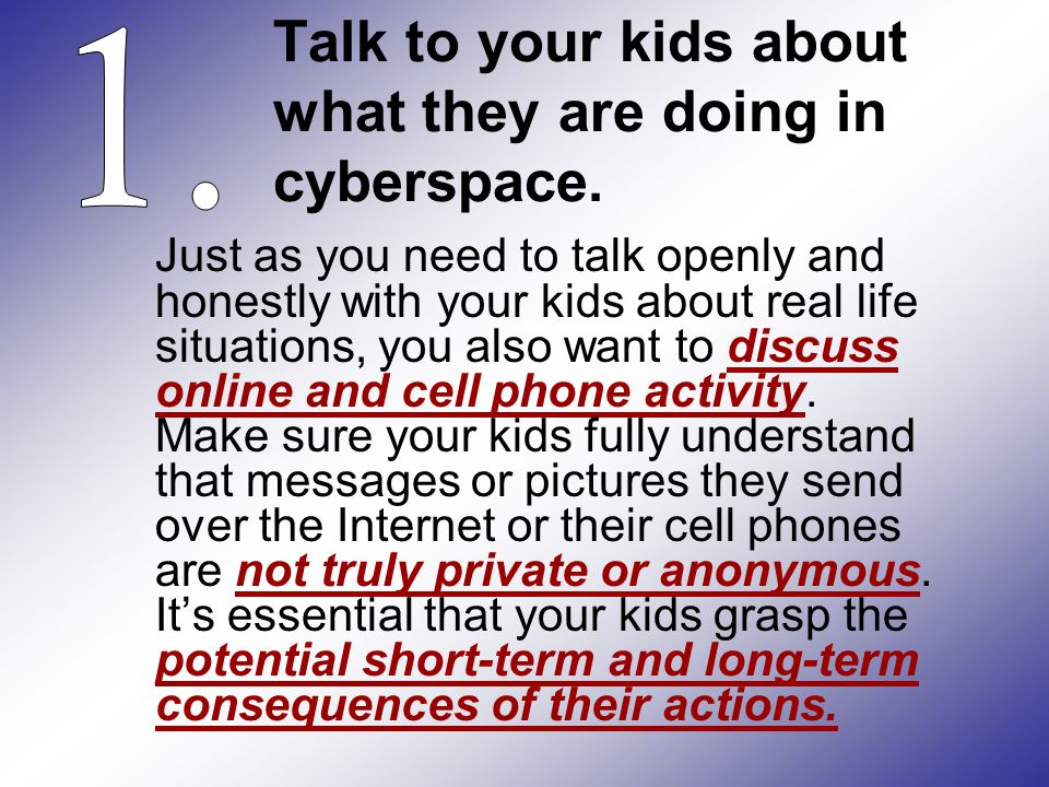 Talk to your kids about what they are doing in cyberspace.