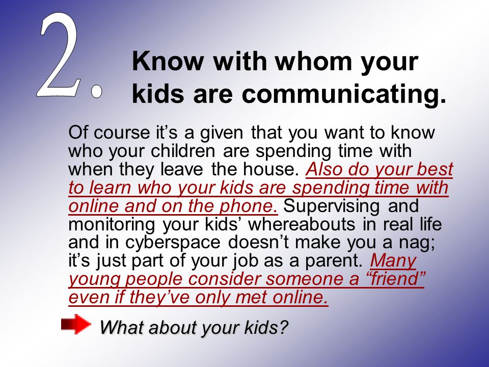 Know with whom your kids are communicating.