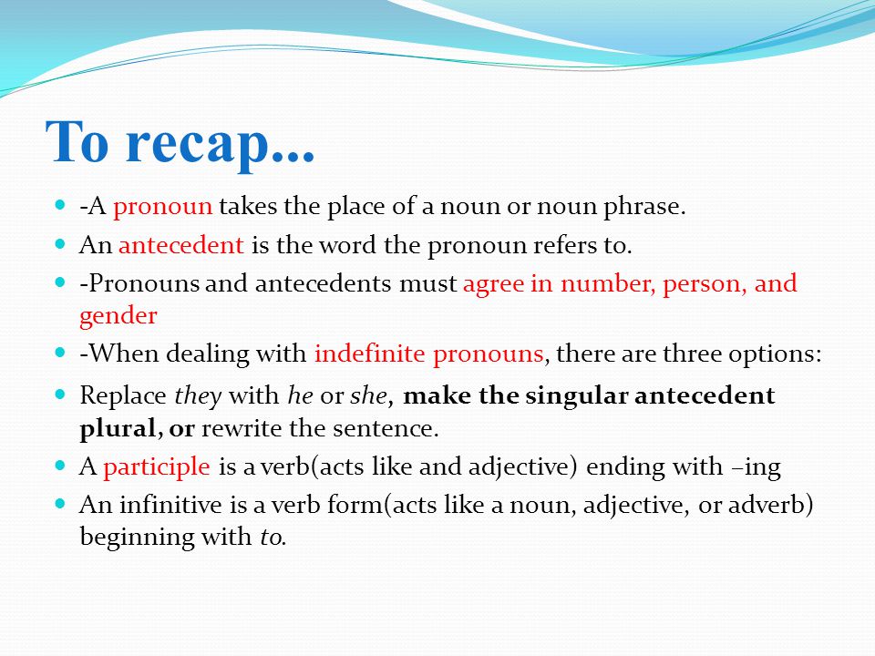 To recap... -A pronoun takes the place of a noun or noun phrase.