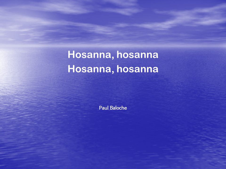 Hosanna, hosanna Paul Baloche