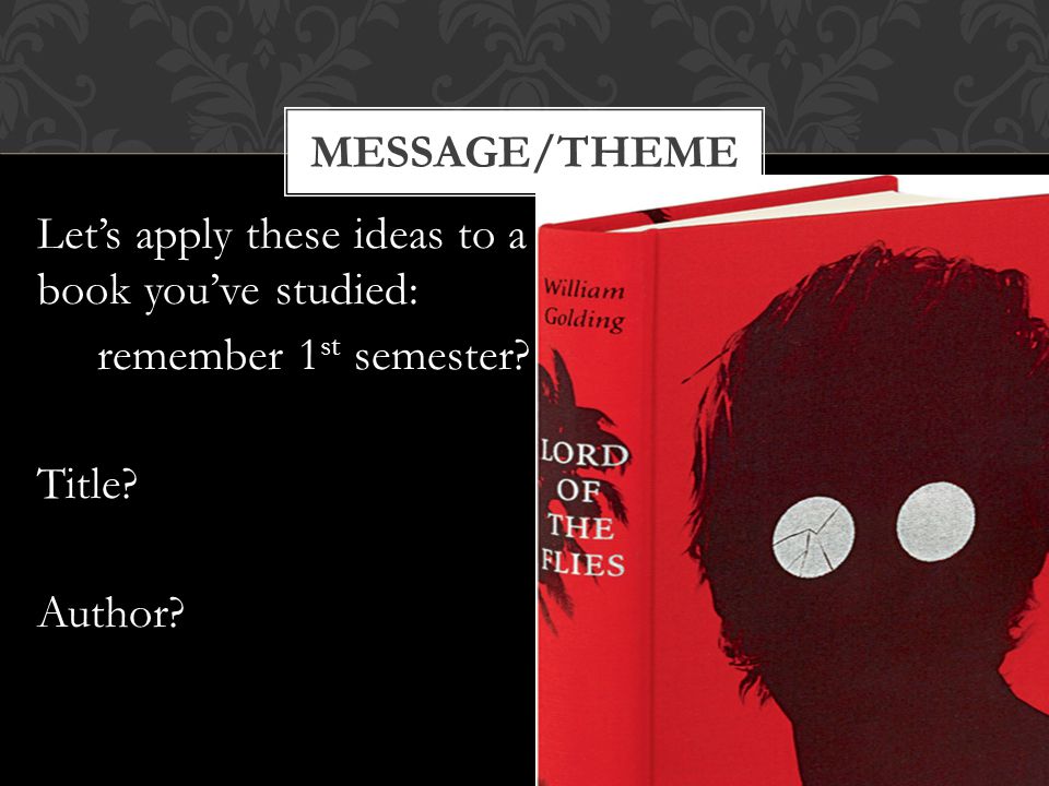 Let’s apply these ideas to a book you’ve studied: remember 1 st semester.