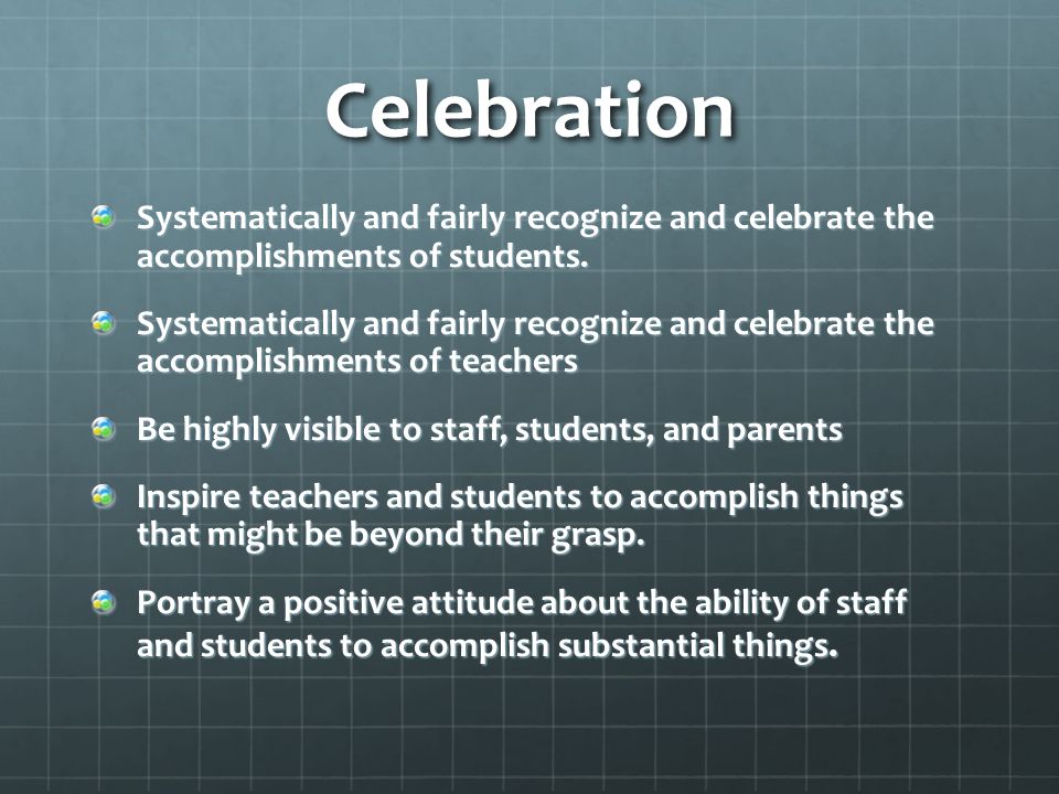 Celebration Systematically and fairly recognize and celebrate the accomplishments of students.