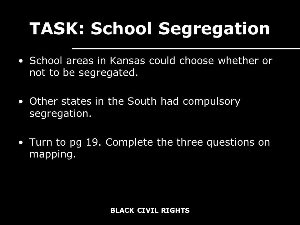 TASK: School Segregation School areas in Kansas could choose whether or not to be segregated.