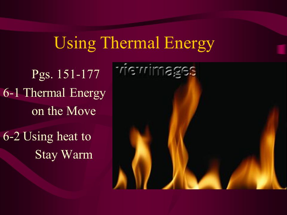 Using Thermal Energy Pgs Thermal Energy on the Move 6-2 Using heat to Stay Warm