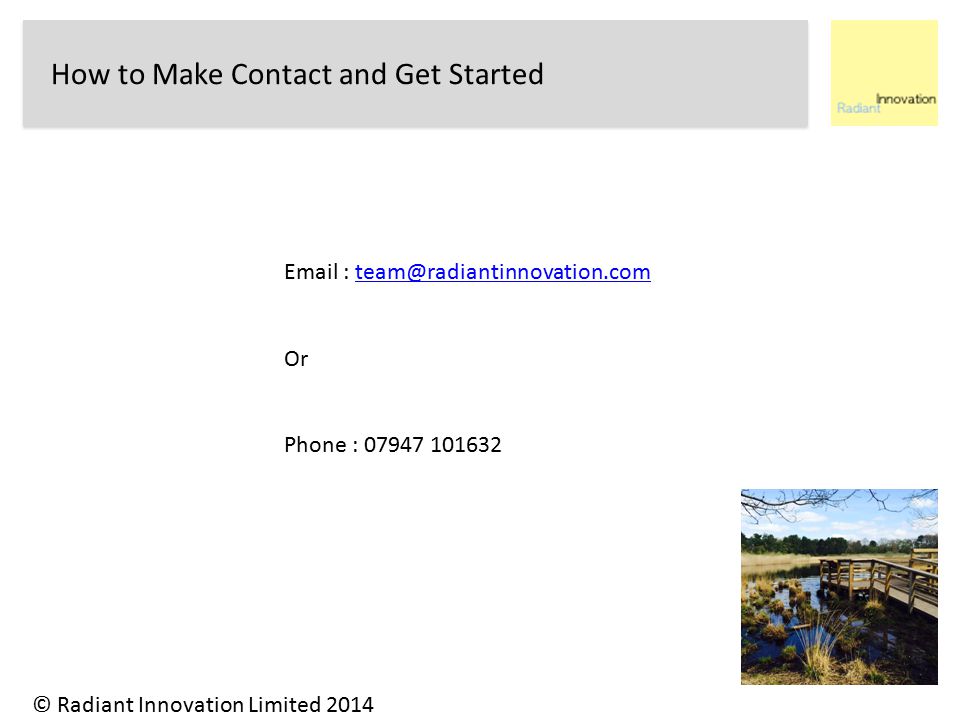 How to Make Contact and Get Started © Radiant Innovation Limited Or Phone :