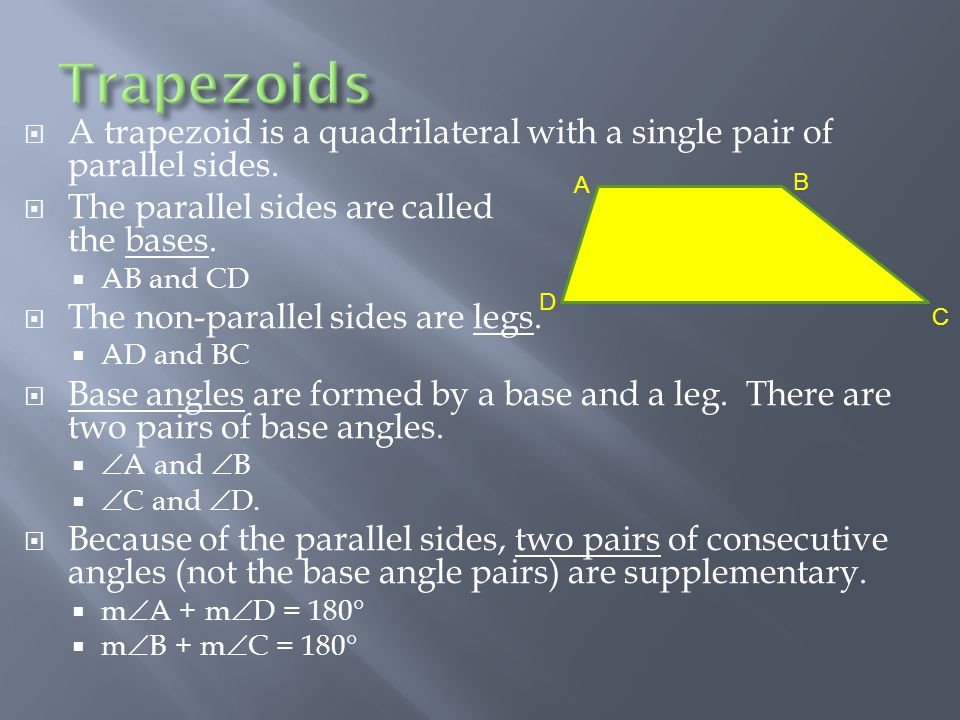  A trapezoid is a quadrilateral with a single pair of parallel sides.