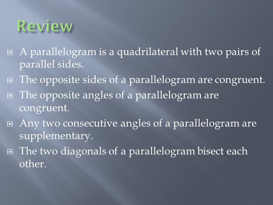  A parallelogram is a quadrilateral with two pairs of parallel sides.