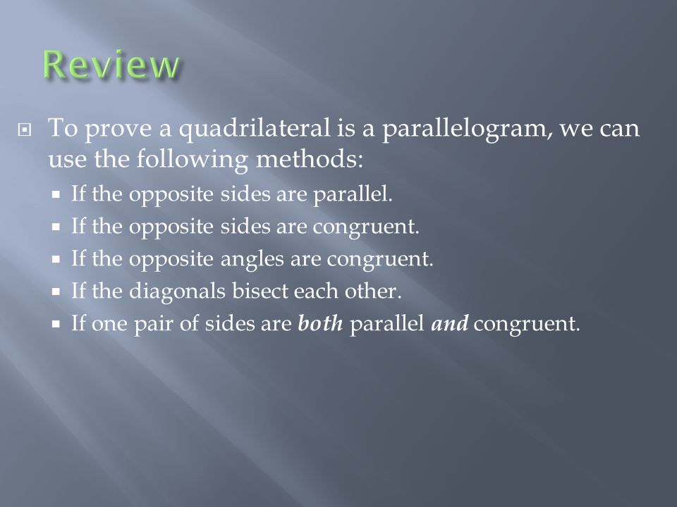  To prove a quadrilateral is a parallelogram, we can use the following methods:  If the opposite sides are parallel.