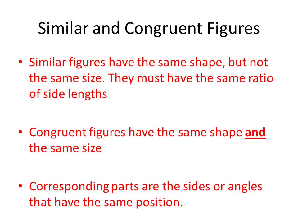 Similar figures have the same shape, but not the same size.